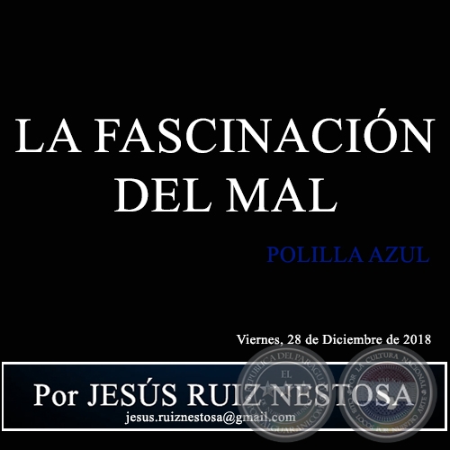 LA FASCINACIÓN DEL MAL - POLILLA AZUL - Por JESÚS RUIZ NESTOSA - Viernes, 28 de Diciembre de 2018